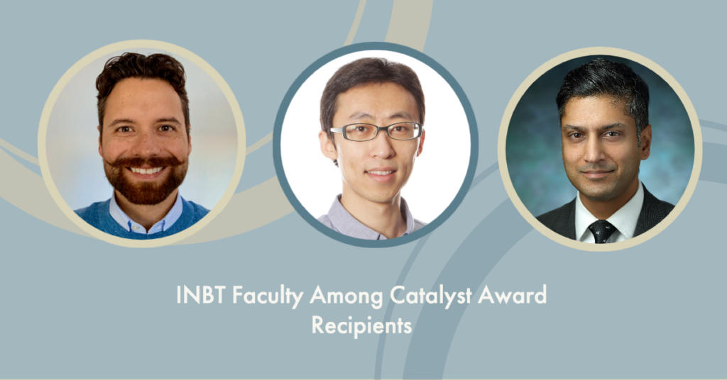 Headshots of Netz Arroyo, Luo Gu, and Sashank Reddy in three circles side-by-side with a blue background and text below saying, "INBT Faculty Among Catalyst Award Recipients."