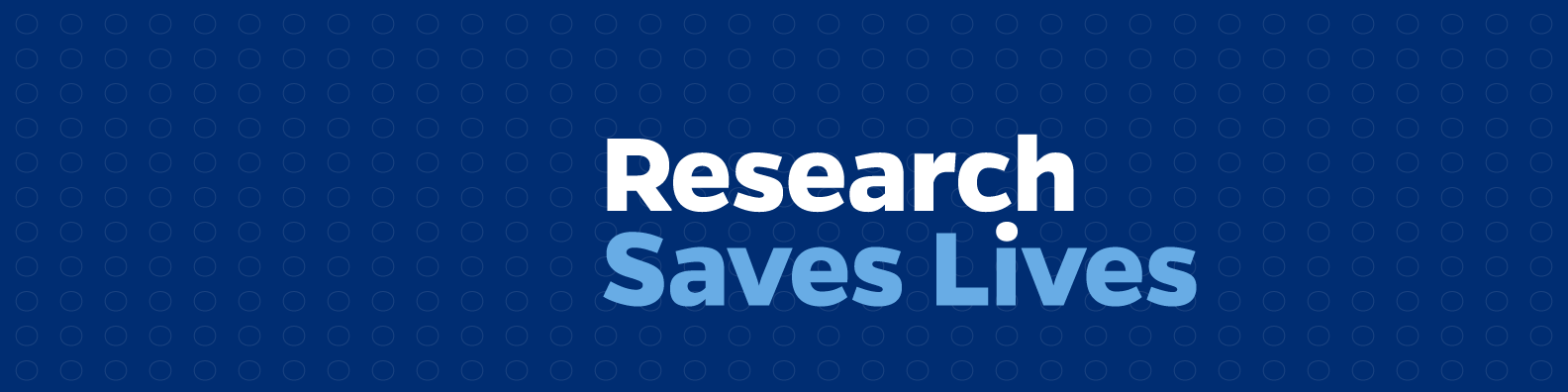 Graphic that reads Research Saves Lives. It has a dark blue background with small circle pattern.