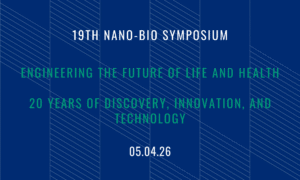Engineering the Future of Life and Health - 20 Years of Discovery, Innovation, and Technology: INBT's 19th Nano-Bio Symposium @ Johns Hopkins Homewood Campus